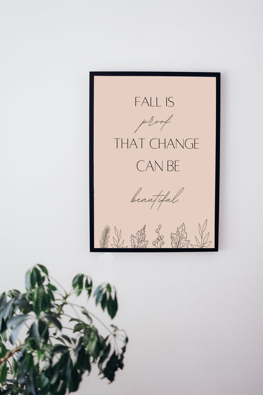 Fall is Proof That Change Can Be Beautiful Printable Wall Art